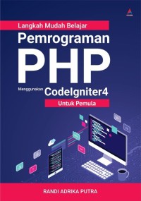 Image of Langkah Mudah Belajar Pemrograman PHP Menggunakan Codelgniter4 untuk Pemula